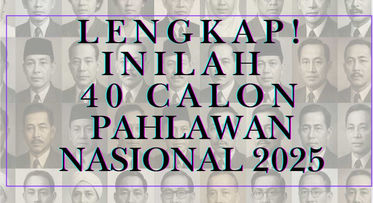 Lengkap! Inilah 40 Calon Pahlawan Nasional 2025 yang Resmi Diajukan Kemensos
