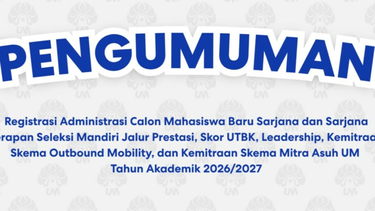 UM Buka Registrasi Mahasiswa Baru Jalur Mandiri Skor UTBK 2026